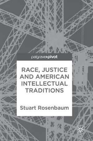 Race, Justice and American Intellectual Traditions de Stuart Rosenbaum