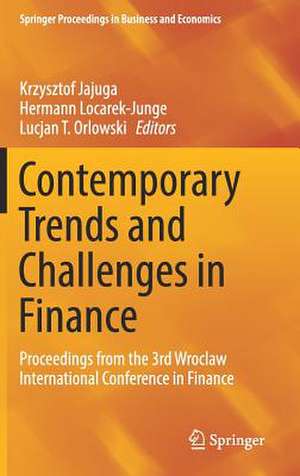 Contemporary Trends and Challenges in Finance: Proceedings from the 3rd Wroclaw International Conference in Finance de Krzysztof Jajuga