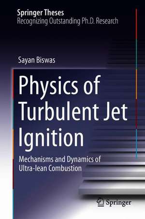 Physics of Turbulent Jet Ignition: Mechanisms and Dynamics of Ultra-lean Combustion de Sayan Biswas