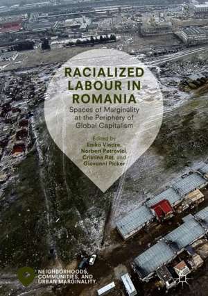 Racialized Labour in Romania: Spaces of Marginality at the Periphery of Global Capitalism de Enikő Vincze