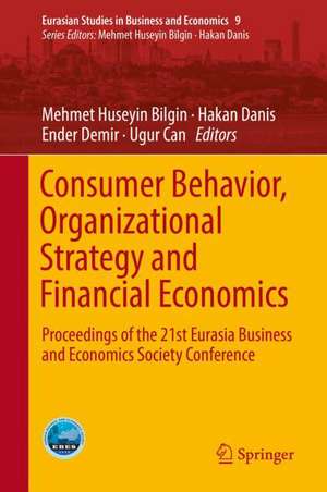 Consumer Behavior, Organizational Strategy and Financial Economics: Proceedings of the 21st Eurasia Business and Economics Society Conference de Mehmet Huseyin Bilgin