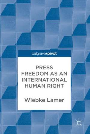 Press Freedom as an International Human Right de Wiebke Lamer