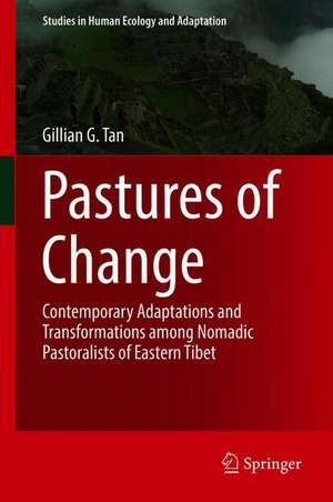 Pastures of Change: Contemporary Adaptations and Transformations among Nomadic Pastoralists of Eastern Tibet de Gillian G. Tan