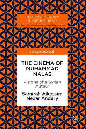 The Cinema of Muhammad Malas: Visions of a Syrian Auteur de Samirah Alkassim