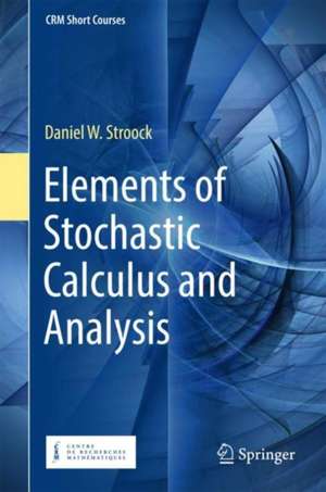 Elements of Stochastic Calculus and Analysis de Daniel W. Stroock