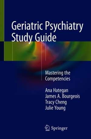 Geriatric Psychiatry Study Guide: Mastering the Competencies de Ana Hategan