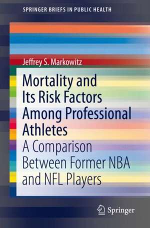 Mortality and Its Risk Factors Among Professional Athletes: A Comparison Between Former NBA and NFL Players de Jeffrey S. Markowitz