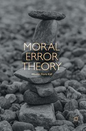 Moral Error Theory de Wouter Floris Kalf