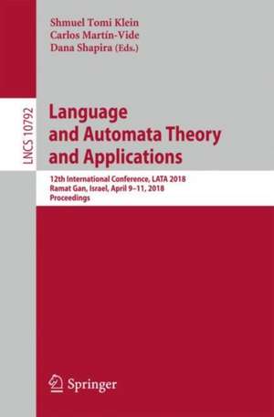 Language and Automata Theory and Applications: 12th International Conference, LATA 2018, Ramat Gan, Israel, April 9-11, 2018, Proceedings de Shmuel Tomi Klein