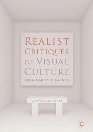 Realist Critiques of Visual Culture: From Hardy to Barnes de Edward Barnaby