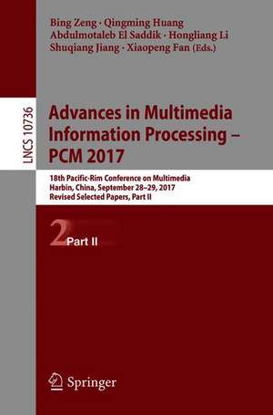 Advances in Multimedia Information Processing – PCM 2017: 18th Pacific-Rim Conference on Multimedia, Harbin, China, September 28-29, 2017, Revised Selected Papers, Part II de Bing Zeng