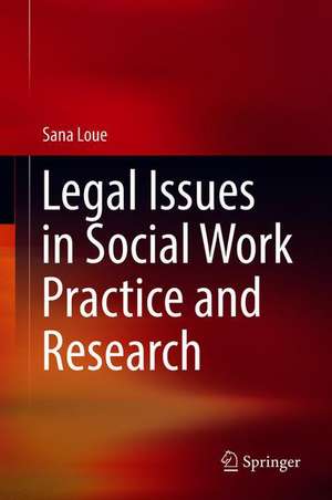 Legal Issues in Social Work Practice and Research de Sana Loue