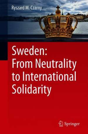 Sweden: From Neutrality to International Solidarity de Ryszard M. Czarny