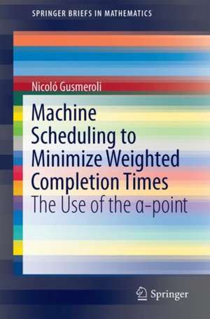 Machine Scheduling to Minimize Weighted Completion Times: The Use of the α-point de Nicoló Gusmeroli