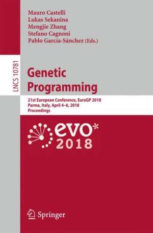 Genetic Programming: 21st European Conference, EuroGP 2018, Parma, Italy, April 4-6, 2018, Proceedings de Mauro Castelli