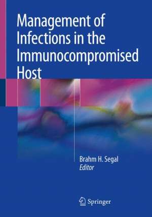 Management of Infections in the Immunocompromised Host de Brahm H. Segal