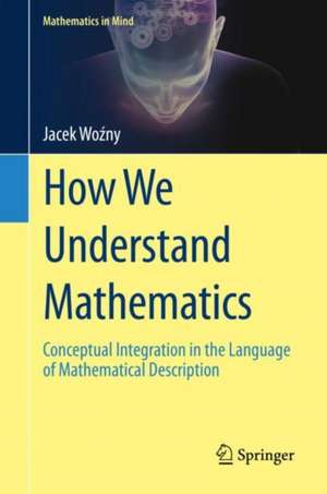 How We Understand Mathematics: Conceptual Integration in the Language of Mathematical Description de Jacek Woźny