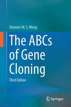 The ABCs of Gene Cloning de Dominic W. S. Wong