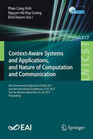 Context-Aware Systems and Applications, and Nature of Computation and Communication: 6th International Conference, ICCASA 2017, and 3rd International Conference, ICTCC 2017, Tam Ky, Vietnam, November 23-24, 2017, Proceedings de Phan Cong Vinh