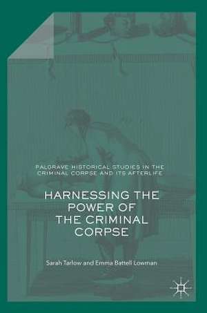 Harnessing the Power of the Criminal Corpse de Sarah Tarlow