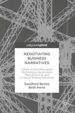 Negotiating Business Narratives: Fables of the Information Technology, Automobile Manufacturing, and Financial Trading Industries de Sandford Borins