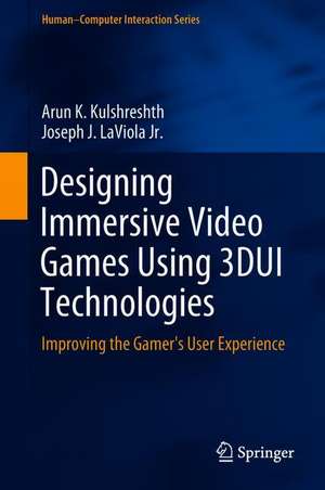 Designing Immersive Video Games Using 3DUI Technologies: Improving the Gamer's User Experience de Arun K. Kulshreshth