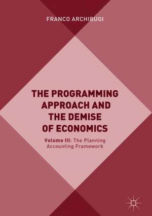 The Programming Approach and the Demise of Economics: Volume III: The Planning Accounting Framework (PAF) de Franco Archibugi