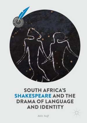 South Africa's Shakespeare and the Drama of Language and Identity de Adele Seeff