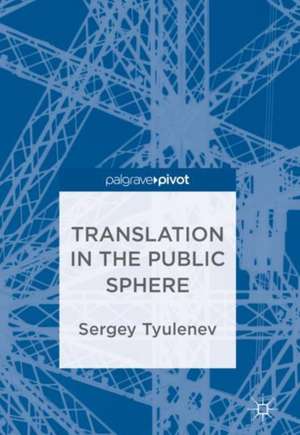 Translation in the Public Sphere de Sergey Tyulenev