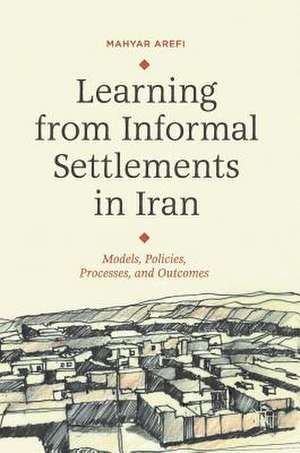 Learning from Informal Settlements in Iran: Models, Policies, Processes, and Outcomes de Mahyar Arefi