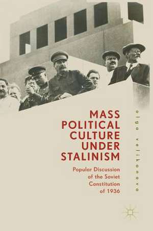 Mass Political Culture Under Stalinism: Popular Discussion of the Soviet Constitution of 1936 de Olga Velikanova