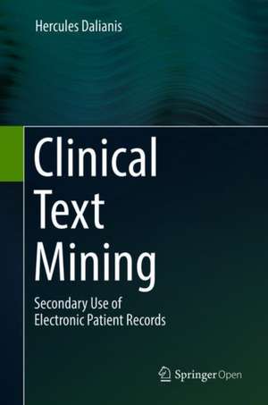 Clinical Text Mining: Secondary Use of Electronic Patient Records de Hercules Dalianis