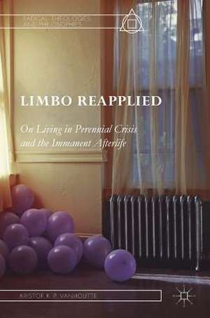 Limbo Reapplied: On Living in Perennial Crisis and the Immanent Afterlife de Kristof K.P. Vanhoutte