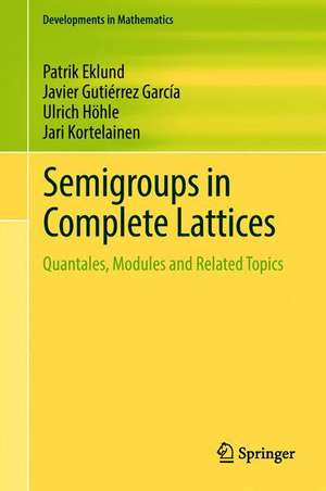 Semigroups in Complete Lattices: Quantales, Modules and Related Topics de Patrik Eklund