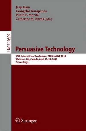 Persuasive Technology: 13th International Conference, PERSUASIVE 2018, Waterloo, ON, Canada, April 18-19, 2018, Proceedings de Jaap Ham