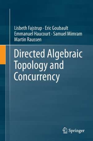 Directed Algebraic Topology and Concurrency de Lisbeth Fajstrup