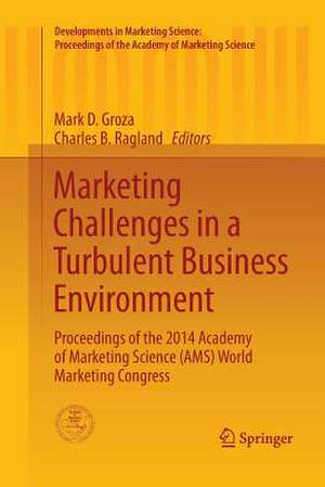 Marketing Challenges in a Turbulent Business Environment: Proceedings of the 2014 Academy of Marketing Science (AMS) World Marketing Congress de Mark D. Groza