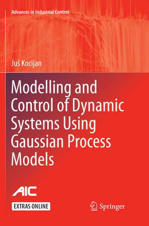Modelling and Control of Dynamic Systems Using Gaussian Process Models de Ju¿ Kocijan