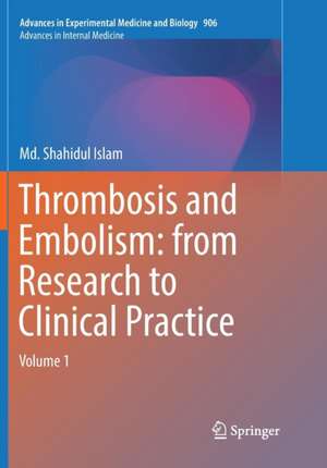 Thrombosis and Embolism: from Research to Clinical Practice: Volume 1 de Md. Shahidul Islam