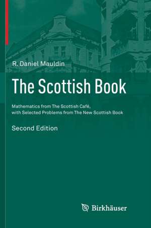 The Scottish Book: Mathematics from The Scottish Café, with Selected Problems from The New Scottish Book de R. Daniel Mauldin