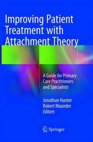 Improving Patient Treatment with Attachment Theory: A Guide for Primary Care Practitioners and Specialists de Jonathan Hunter