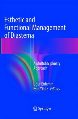 Esthetic and Functional Management of Diastema: A Multidisciplinary Approach de Ugur Erdemir