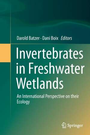 Invertebrates in Freshwater Wetlands: An International Perspective on their Ecology de Darold Batzer