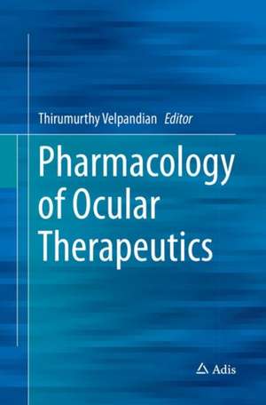 Pharmacology of Ocular Therapeutics de Thirumurthy Velpandian