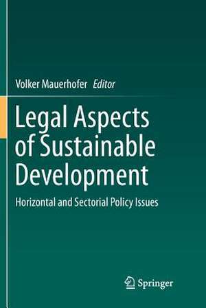 Legal Aspects of Sustainable Development: Horizontal and Sectorial Policy Issues de Volker Mauerhofer