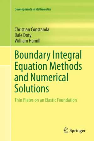 Boundary Integral Equation Methods and Numerical Solutions: Thin Plates on an Elastic Foundation de Christian Constanda