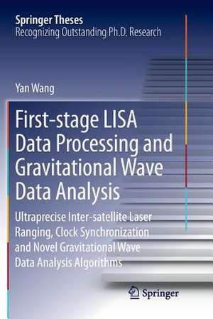 First-stage LISA Data Processing and Gravitational Wave Data Analysis: Ultraprecise Inter-satellite Laser Ranging, Clock Synchronization and Novel Gravitational Wave Data Analysis Algorithms de Yan Wang