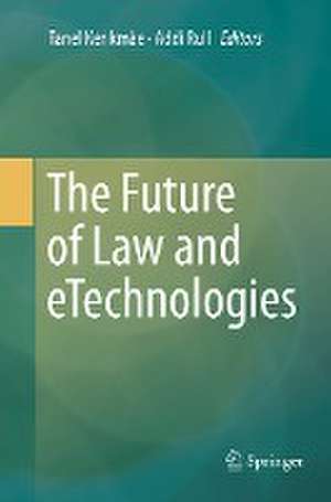 The Future of Law and eTechnologies de Tanel Kerikmäe