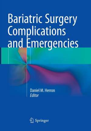 Bariatric Surgery Complications and Emergencies de Daniel M. Herron