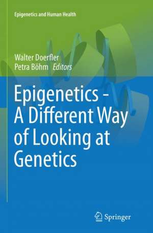 Epigenetics - A Different Way of Looking at Genetics de Walter Doerfler